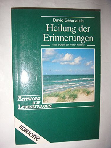 Heilung der Erinnerungen: Das Wunder der inneren Heilung (Edition C - Antwort auf Lebensfragen)