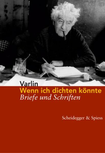 Wenn ich dichten könnte: Briefe und Schriften