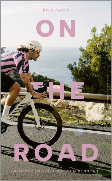On the Road: Von der Freiheit auf dem Rennrad | Eine Geschichte mit Anstiegen und Abfahrten - das perfekte Geschenk für Rennradfans