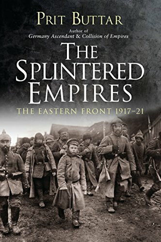 The Splintered Empires: The Eastern Front 1917–21