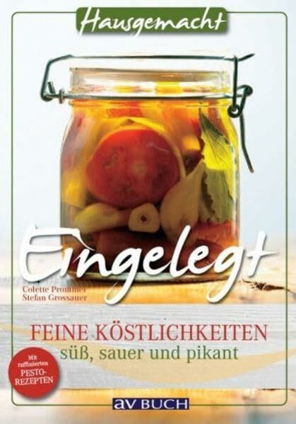 Eingelegt: Feine Köstlichkeiten süß, sauer und pikant (Hausgemacht)