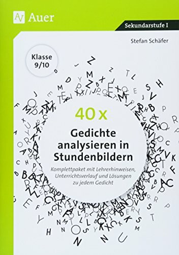 40 x Gedichte analysieren in Stundenbildern 9-10: Komplettpaket mit Lehrerhinweisen, Unterrichtsverlauf und Lösungen zu jedem Gedicht (9. und 10. Klasse)