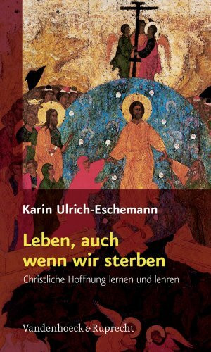 Leben, auch wenn wir sterben. Christliche Hoffnung lernen und lehren