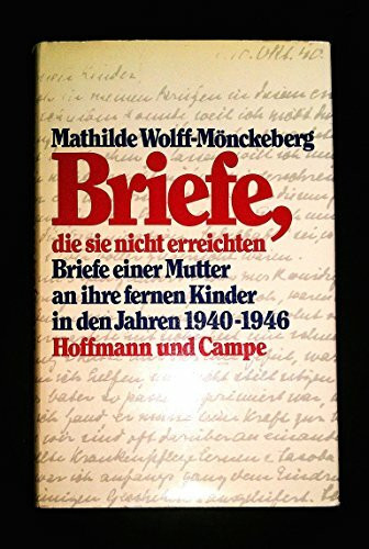 Briefe, die sie nicht erreichten: Briefe einer Mutter an ihre fernen Kinder in den Jahren 1940-1946