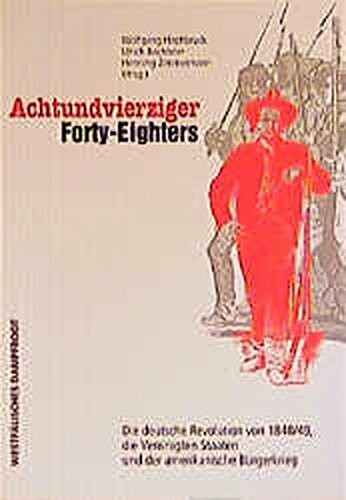 Achtundvierziger /Forty-Eighters: Die deutschen Revolutionen von 1848/49, die Vereinigten Staaten und der amerikanische Bürgerkrieg
