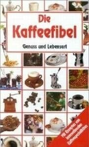 Die Kaffeefibel. Genuss und Lebensart
