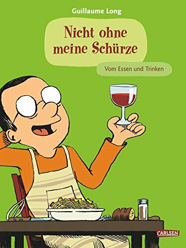 Nicht ohne meine Schürze: Vom Essen und Trinken (Comic Kochbücher)