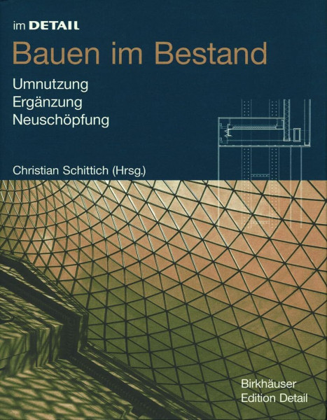 Im Detail: Bauen im Bestand: Umnutzung, Ergänzung, Neuschöpfung (Im Detail (deutsch))
