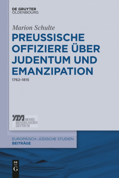Preussische Offiziere über Judentum und Emanzipation: 1762–1815 (Europäisch-jüdische Studien – Beiträge, 35, Band 35)