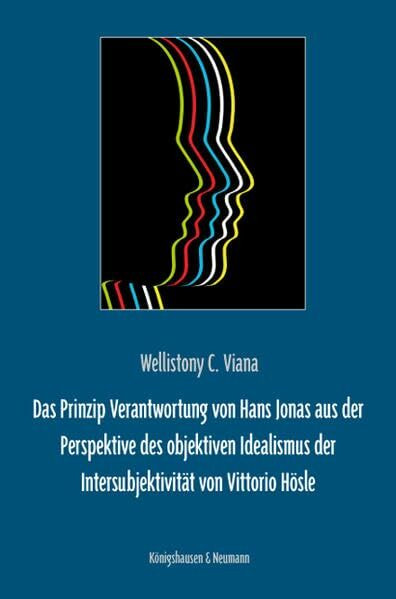 Das Prinzip Verantwortung von Hans Jonas aus der Perspektive des objektiven Idealismus der Intersubjektivität von Vittorio Hösle (Epistemata Philosophie)