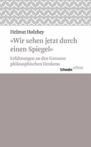 Wir Sehen Jetzt Durch Einen Spiegel: Erfahrungen an Den Grenzen Philosophischen Denkens