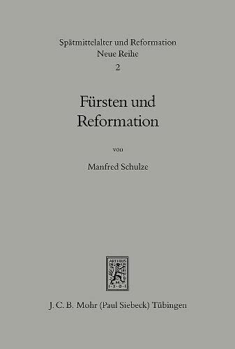 Fürsten und Reformation: Geistliche Reformpolitik weltlicher Fürsten vor der Reformation (Spätmittelalter, Humanismus, Reformation / Studies in the ... Ages, Humanism, and the Reformation, Band 2)