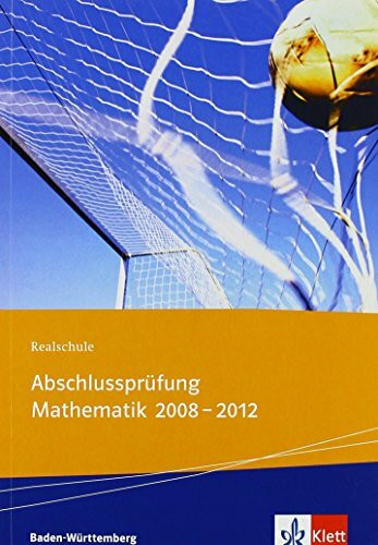 Realschule Abschlussprüfung Mathematik 2008-2012: Die in Baden-Württemberg 2008-2012 estellten Aufgaben mit ausführlichen Lösungen. Übungsaufgaben mit ... getrennt in Pflicht- und Wahlbereich