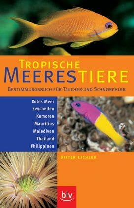Tropische Meerestiere: Bestimmungsbuch für Taucher und Schnorchler. Rotes Meer, Seychellen, Komoren, Mauritius, Malediven, Thailand, Philippinen