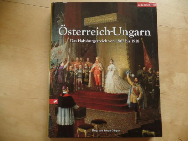 Österreich-Ungarn: Das Habsburgerreich von 1867 bis 1918