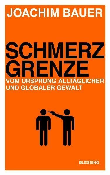 Schmerzgrenze: Vom Ursprung alltäglicher und globaler Gewalt