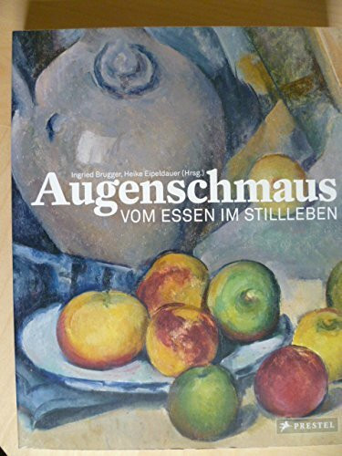 Augenschmaus. Vom Essen im Stillleben