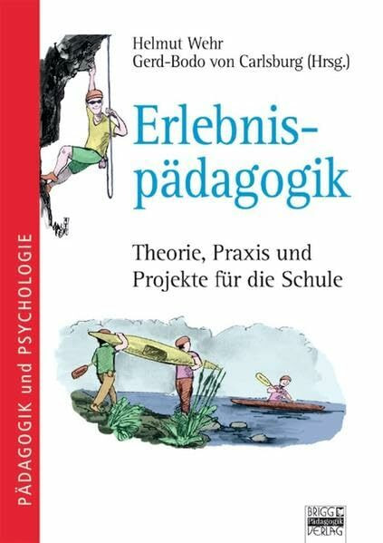 Brigg: Methodik und Pädagogik: Erlebnispädagogik: Theorie, Praxis und Projekte für die Schule: Theorie, Praxis und Projekte für die Schule. Pädagogik