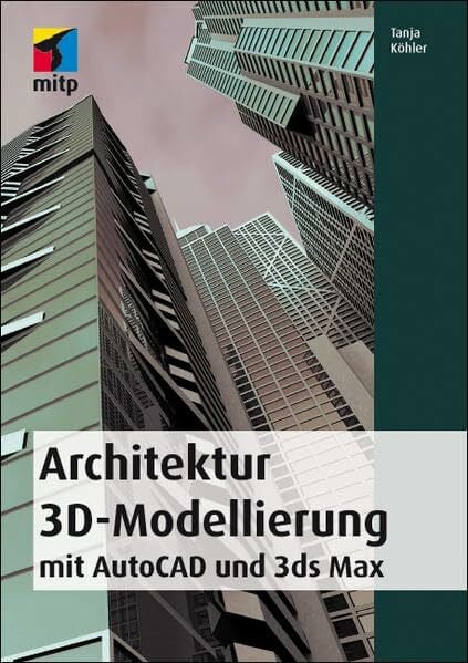 Architektur 3D-Modellierung: mit AutoCAD und 3ds max (mitp Grafik)