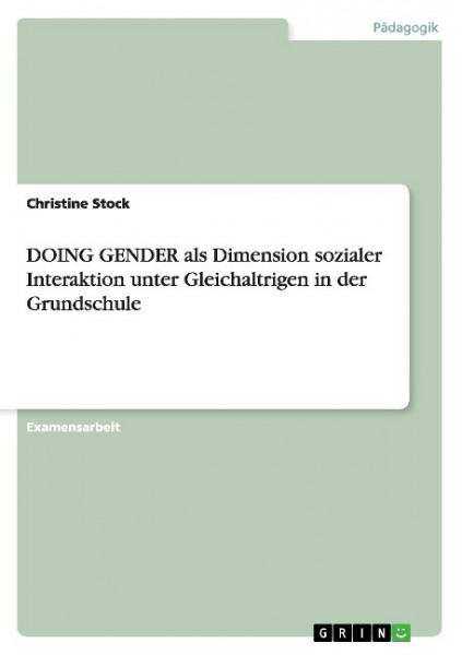 DOING GENDER als Dimension sozialer Interaktion unter Gleichaltrigen in der Grundschule