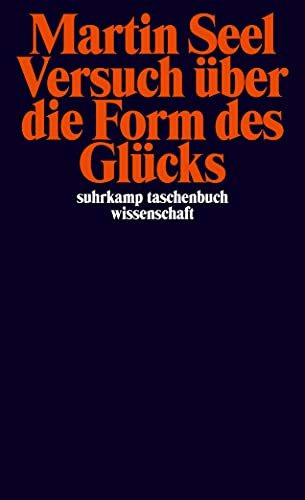 Versuch über die Form des Glücks: Studien zur Ethik (suhrkamp taschenbuch wissenschaft)