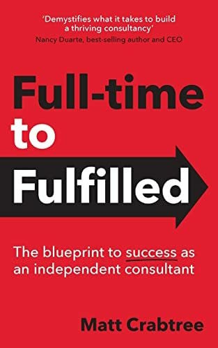 Full-time to Fulfilled: The blueprint to success as an independent consultant