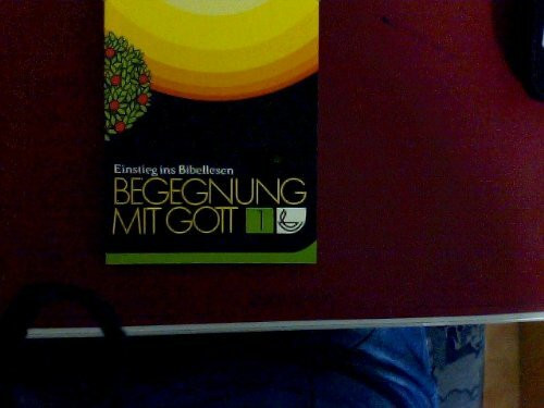 Begegnung mit Gott : Einstieg ins Bibellesen ; Erklärungen zu Bibeltexten aus "Die Bibel in heutigem Deutsch" und Hilfen für die Gestaltung der persönlichen Zeit mit Gott