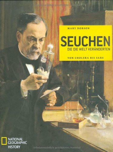 Seuchen die die Welt veränderten: Von Cholera bis SARS (NATIONAL GEOGRAPHIC History)