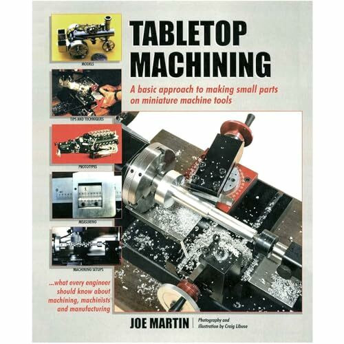 Tabletop Machining: A Basic Approach to Making Small Parts on Miniature Machine Tools