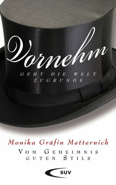 Vornehm geht die Welt zugrunde: Vom Geheimnis guten Stils