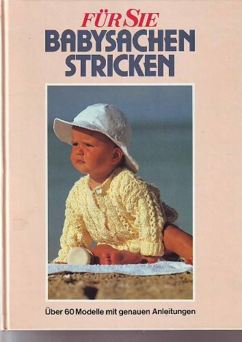 FÜR SIE Babysachen stricken. Über 60 Modelle mit genauen Anleitungen