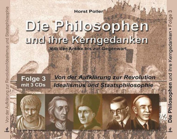 Die Philosophen und ihre Kerngedanken - Folge 3 CD: Von der Aufklärung zur Revolution / Idealismus und Staatsphilosophie: FOLGE 3