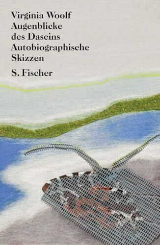 Augenblicke des Daseins: Autobiographische Skizzen (Virginia Woolf, Gesammelte Werke)