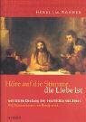 Höre auf die Stimme, die Liebe ist: Geistliche Deutung der Geschichte von Jesus