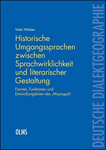 Historische Umgangssprachen zwischen Sprachwirklichkeit und literarischer Gestaltung: Formen, Funktionen und Entwicklungslinien des ‚Missingsch‘. (Deutsche Dialektgeographie)