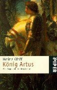 König Artus: Eine Sage und ihre Geschichte (Piper Taschenbuch)