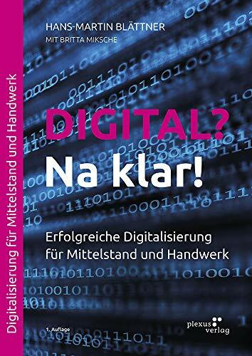 Digital? Na klar!: Erfolgreiche Digitalisierung für Mittelstand und Handwerk