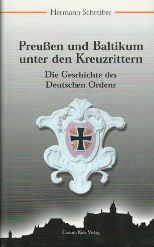 Preußen und Baltikum unter den Kreuzrittern. Die Geschichte des Deutschen Ordens