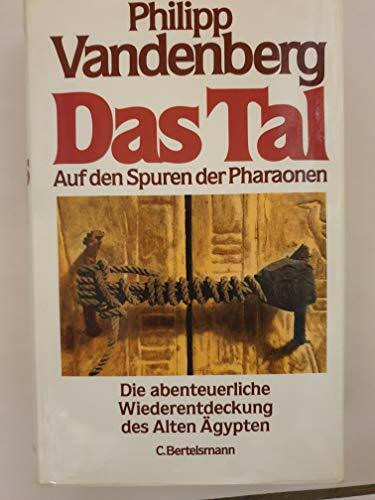 Das Tal. Auf den Spuren der Pharaonen. Die abenteuerliche Wiederentdeckung des Alten Ägypten.