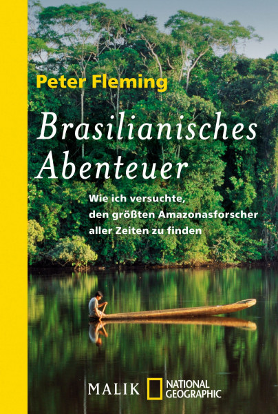 Brasilianisches Abenteuer: Wie ich versuchte, den größten Amazonasforscher der Welt zu finden: Wie ich versuchte, den größten Amazonasforscher aller ... (National Geographic Taschenbuch, Band 40417)