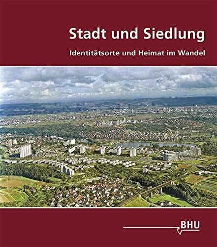 Stadt und Siedlung: Identitätsorte und Heimat im Wandel