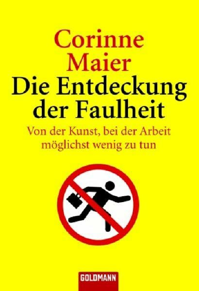 Die Entdeckung der Faulheit: Von der Kunst, bei der Arbeit möglichst wenig zu tun
