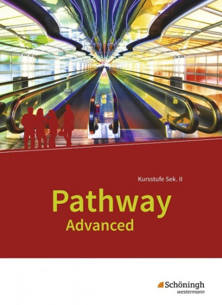 Pathway Advanced. Schülerband. Englisch für die Kursstufe der gymnasialen Oberstufe. Baden-Württemberg