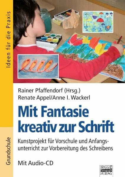 Mit Fantasie zur Schrift: Mit Fantasie kreativ zur Schrift: Kunstprojekt für Vorschule und Anfangsunterricht zur Vorbereitung des Schreibens. Buch mit Audio-CD