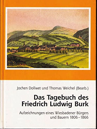 Das Tagebuch des Friedrich Ludwig Burk: Aufzeichnungen eines Wiesbadener Bürgers und Bauern 1806-1866