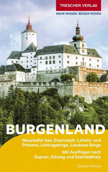 TRESCHER Reiseführer Burgenland: Neusiedler See, Eisenstadt, Lafnitz- und Pinkatal, Leithagebirge, Landseer Berge. Mit Ausflügen nach Sopron, Kőszeg und Szombáthely