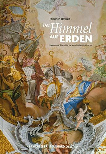 Der Himmel auf Erden: Fresken und Altarbilder der Amorbacher Abteikirche