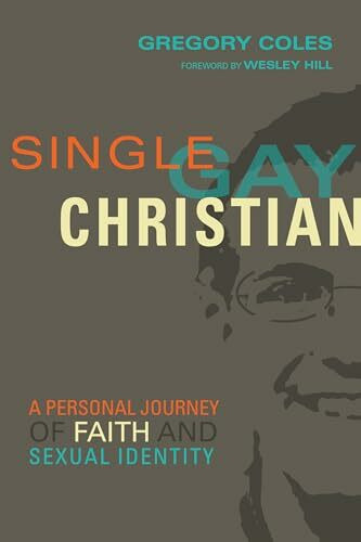 Single, Gay, Christian: A Personal Journey of Faith and Sexual Identity