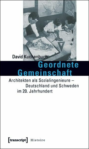 Geordnete Gemeinschaft: Architekten als Sozialingenieure - Deutschland und Schweden im 20. Jahrhundert (Histoire)