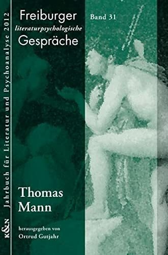 Thomas Mann (Freiburger Literaturpsychologische Gespräche) Thomas Mann (Freiburger Literaturpsychologische Gespräche)